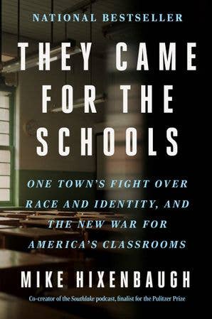 They Came for the Schools: One Town's Fight Over Race and Identity, and the New War for America's Classrooms by Mike Hixenbaugh