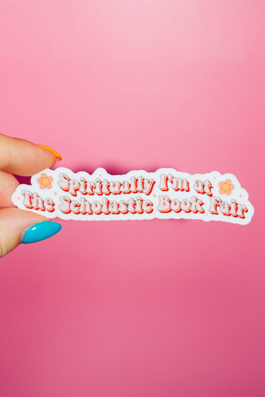 ShopSourSweetener - Spiritually I'm At The Scholastic Book Fair Sticker, Bookish