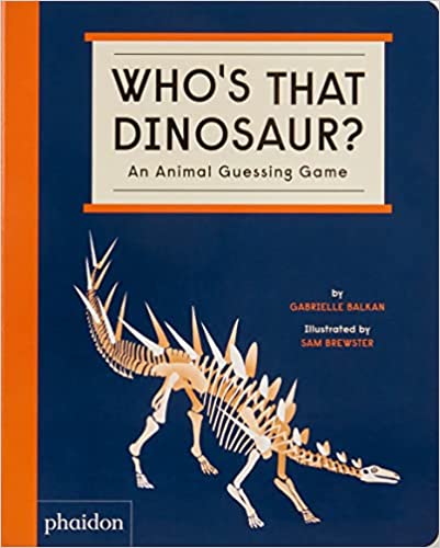Who's That Dinosaur?: An Animal Guessing Game by Phaidon Books