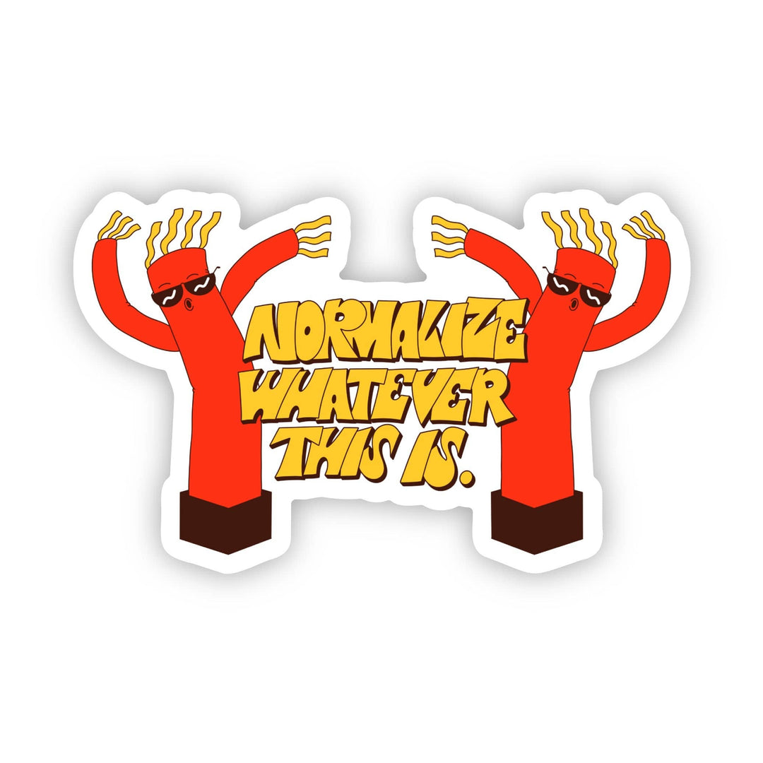Big Moods - "Normalize whatever this is" funny sticker