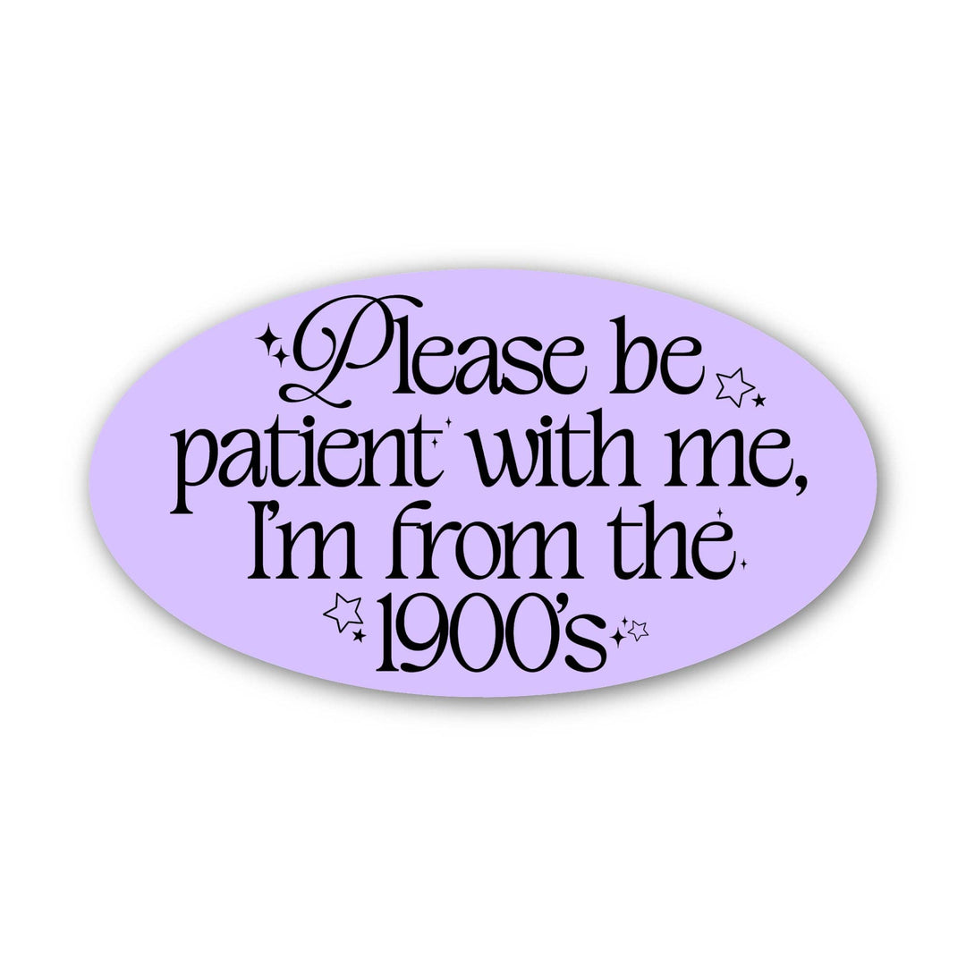 Big Moods - "Please be patient with me I'm from the 1900s" Text Sticker