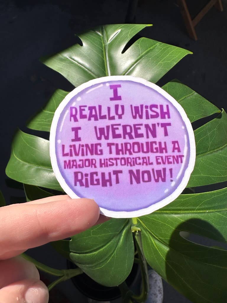 ShopSourSweetener - I Wish I Weren't Living Through A Historical Event Sticker